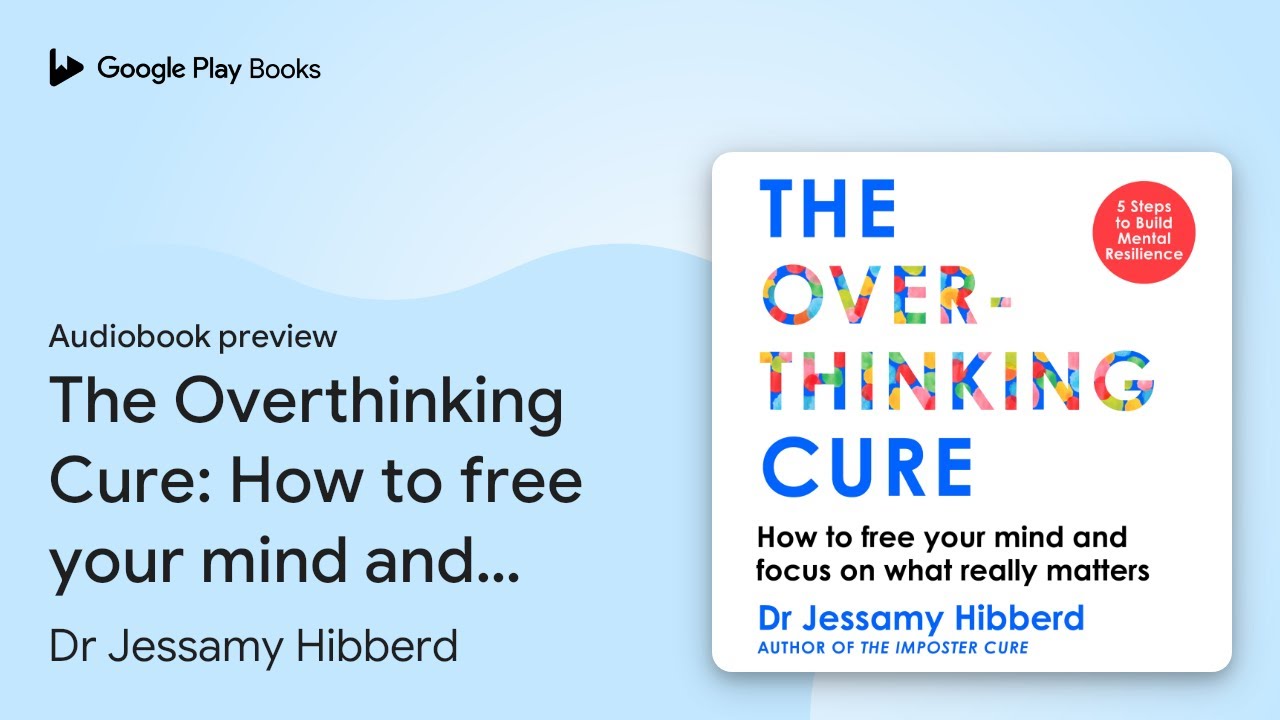 The Overthinking Cure: How to free your mind… by Dr Jessamy Hibberd · Audiobook preview
