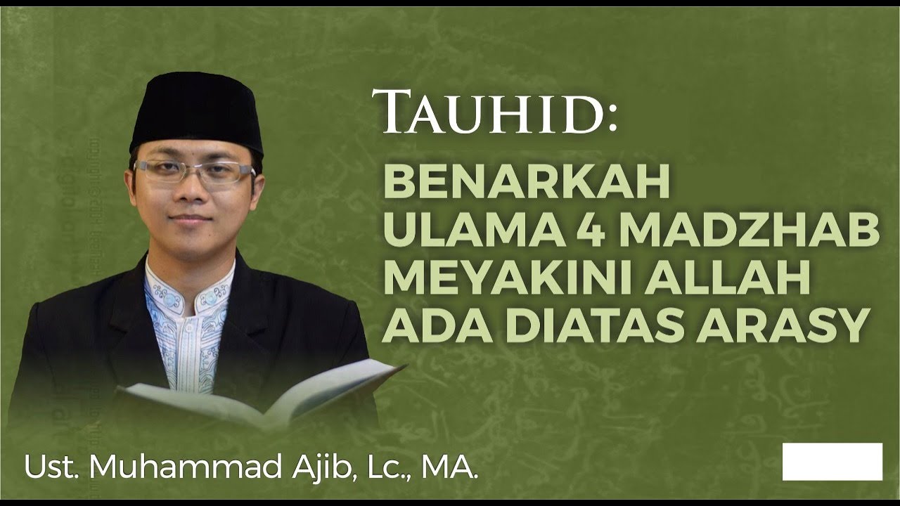 Benarkah Ulama 4 Madzhab Meyakini Allah Berada Di atas Arsy? - Ust. Muhammad Ajib Lc,. MA