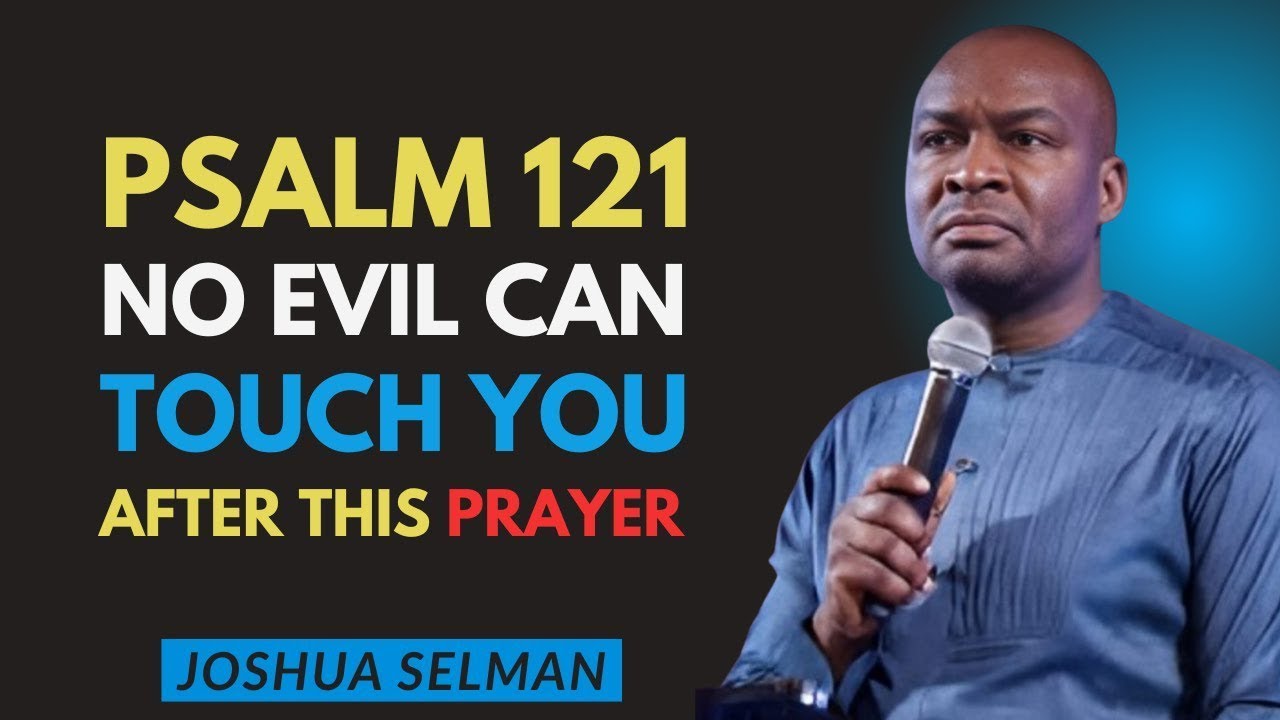 PSALM 121 — God Becomes Your Shield _ No Evil Can Touch You Today _ Joshua Selman