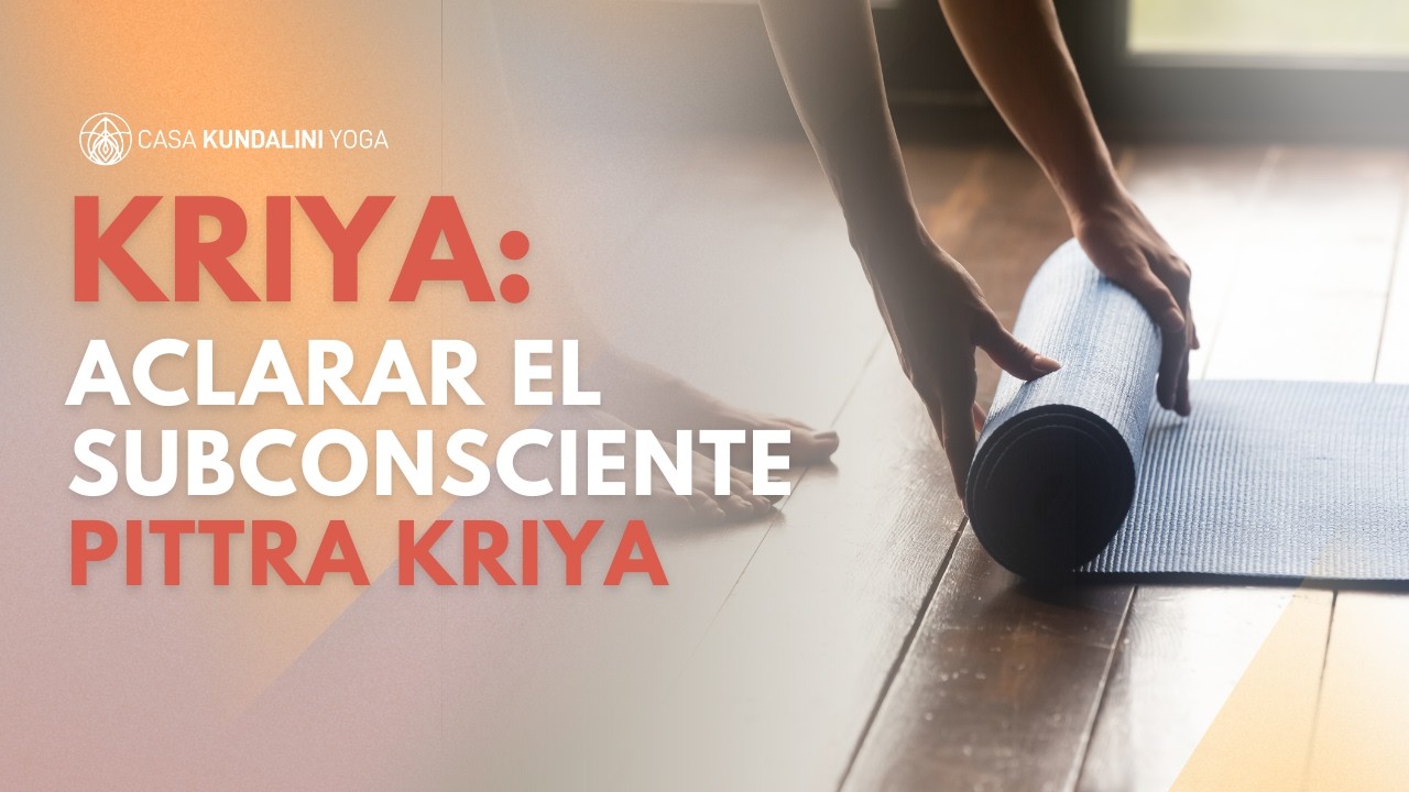 Kriya: para Aclarar el Subconsciente (Pittra Kriya)