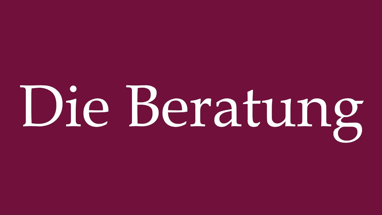 How to Pronounce ''Die Beratung'' (The Advice) Correctly in German