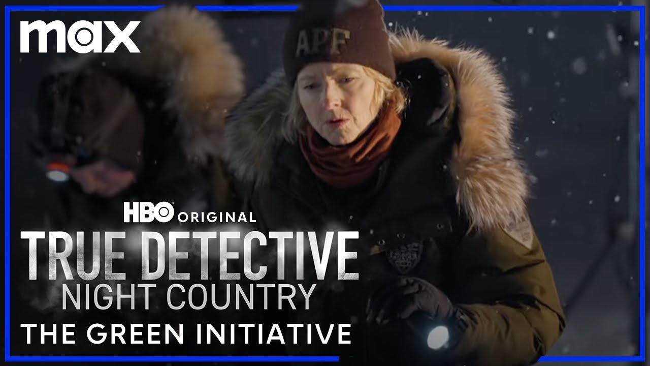 The Green Initiative | True Detective: Night Country | Max
