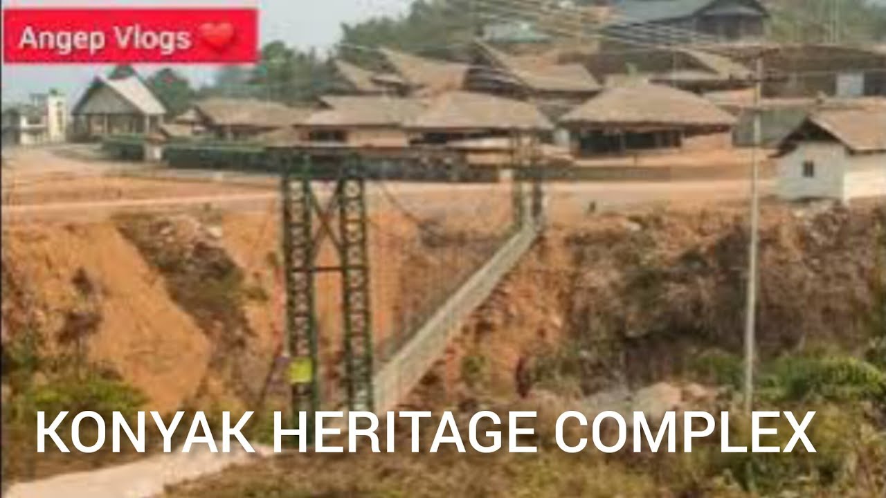 Visited KONYAK HERITAGE COMPLEX  Mon HQ