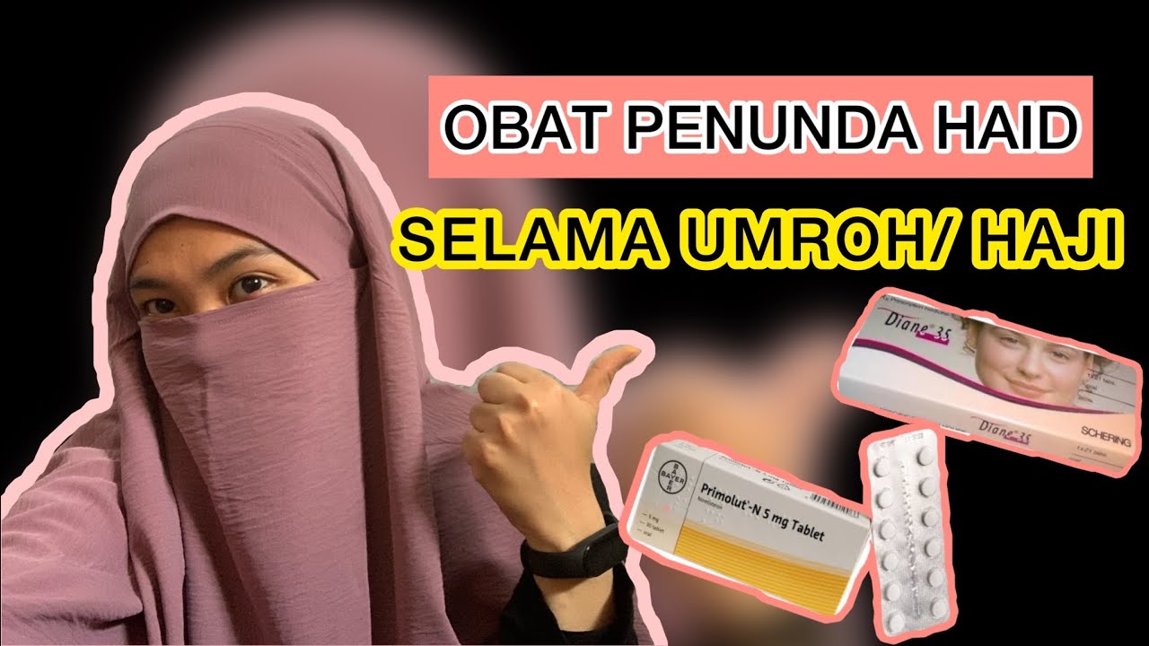 BINGUNG MAU PILIH OBAT PENUNDA HAID YANG MANA SELAMA UMROH/HAJI ?