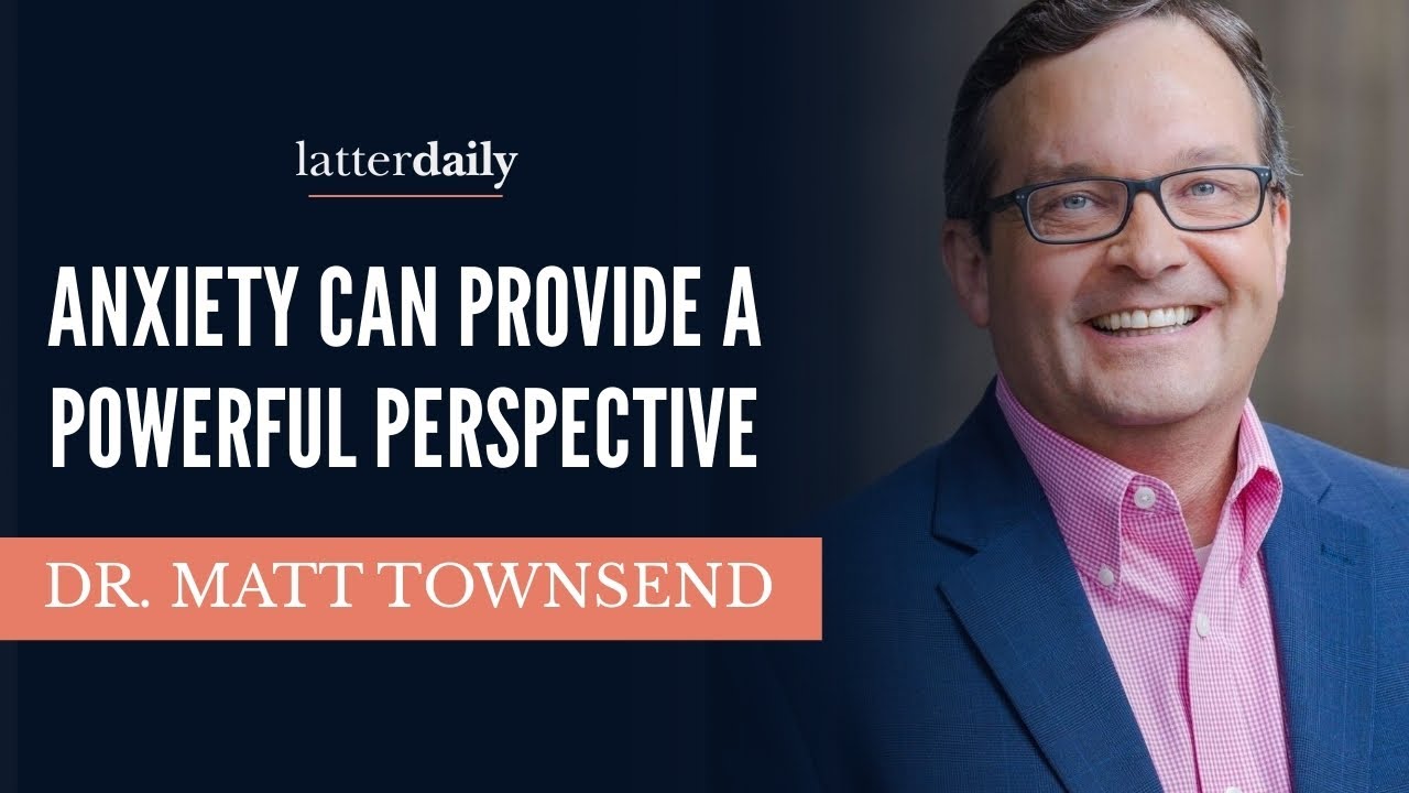 Anxiety Can Provide a Powerful Perspective • Matt Townsend • Fireside Clips • LatterDaily