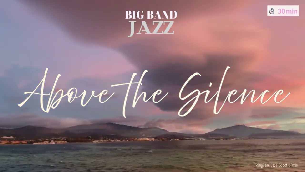 【Music for work and study】Above the Silence| Big Band Jazz 30min