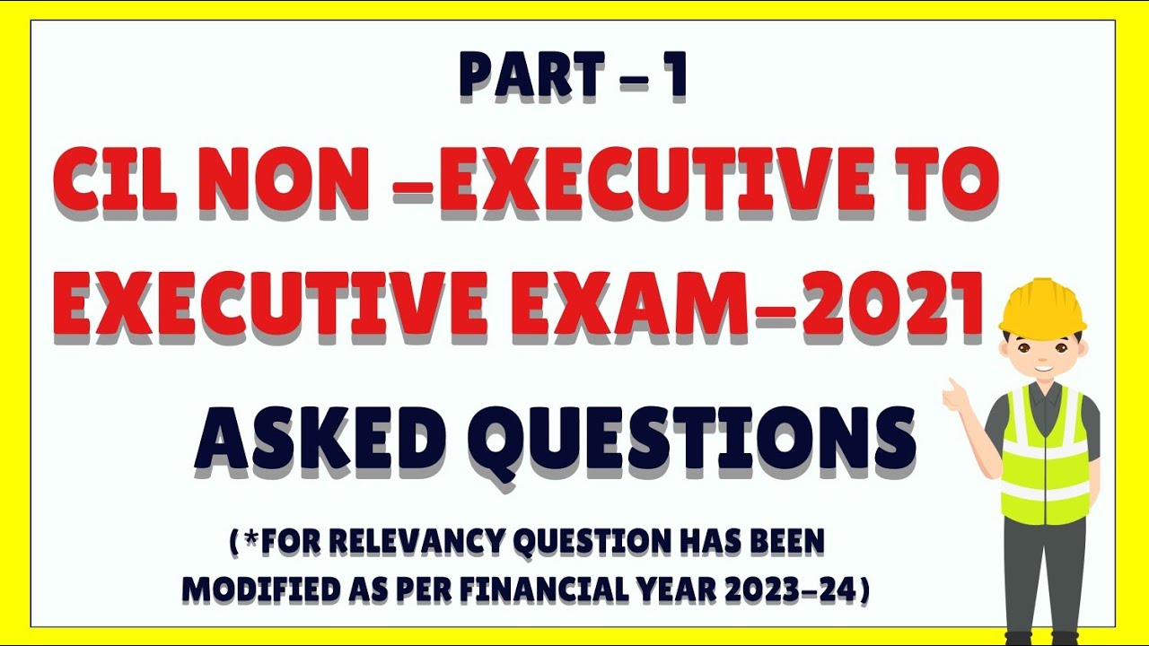 2021 - ASKED QUESTIONS, CIL EXAM (NON - EXECUTIVE TO EXECUTIVE EXAM)
