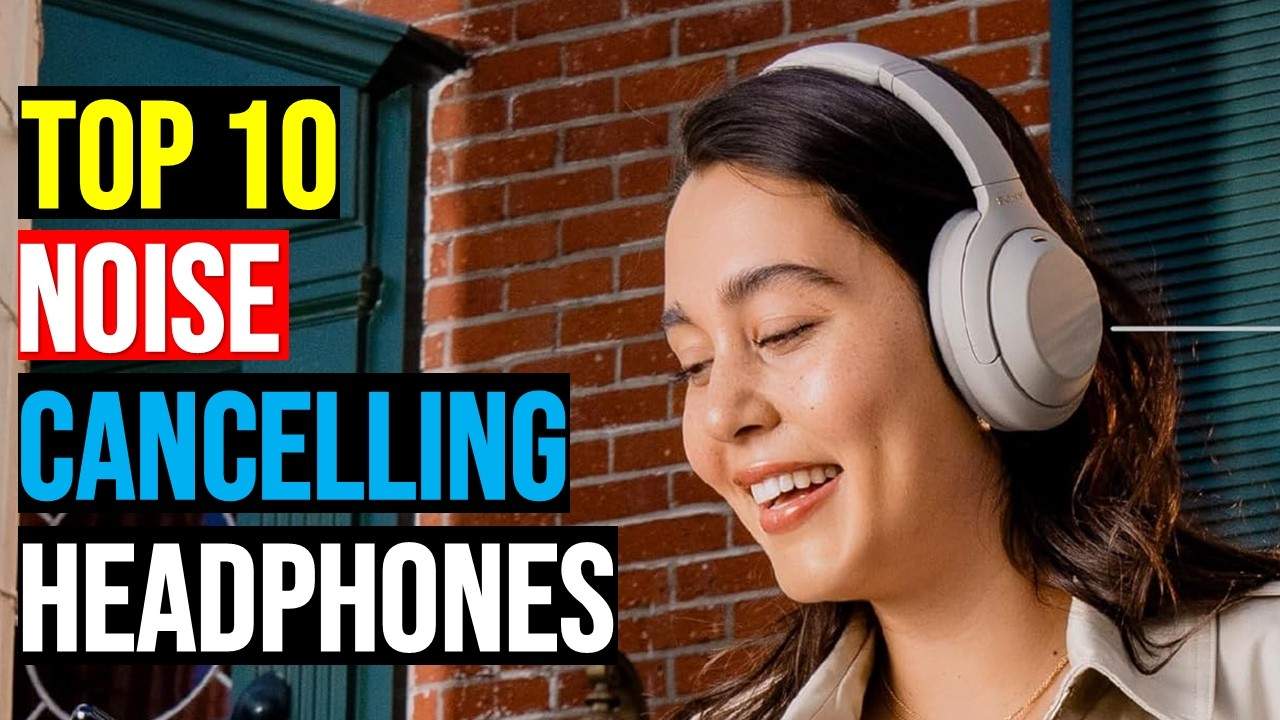Top 10 Best Noise Cancelling Headphones of 2026 (The Ultimate Buyer's Guide)