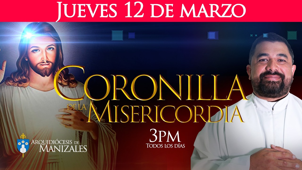 Coronilla de la Divina Misericordia de hoy jueves 12 de marzo, Hora Santa Arquidiócesis de Manizales