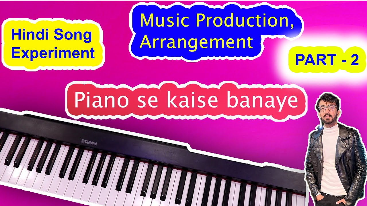 How to do Music Production | Make Arrangements by Using Piano - PART 2
