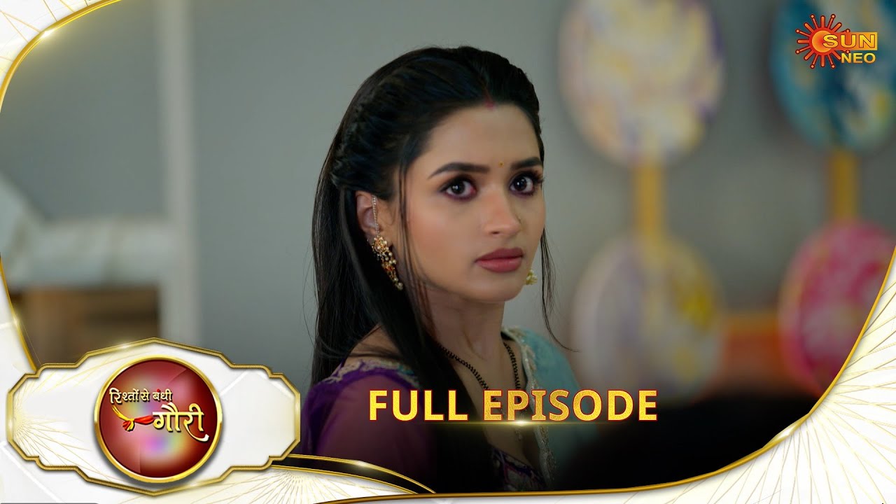 Rishto Se Bandhi Gauri - Full Episode | Ep No - 79| 27 May 2025 | Sun neo serial