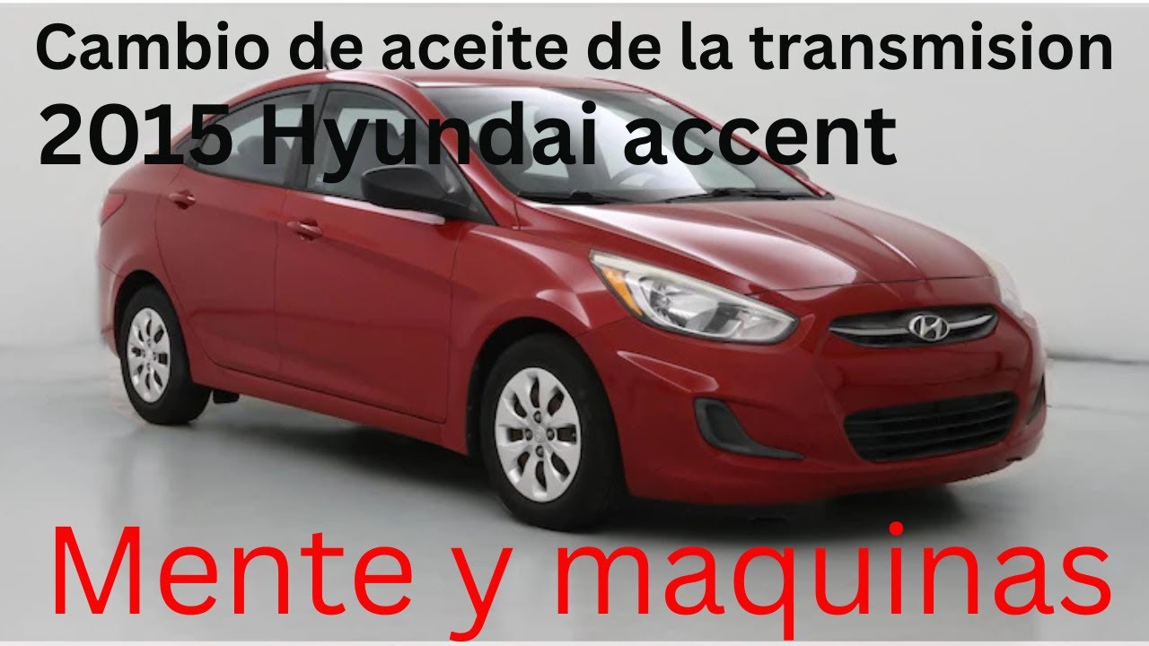 Cambio de aceite de transmision 2015 hyundai accent