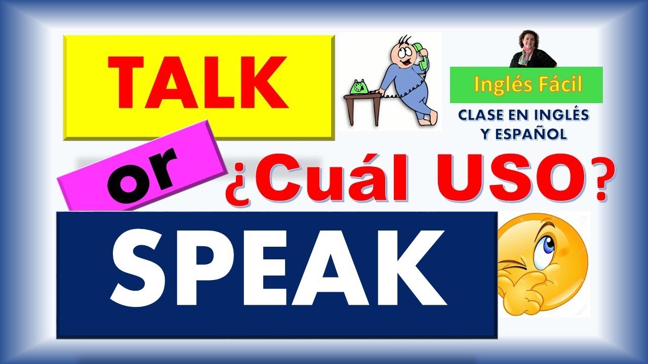 SPEAK - TALK ¿CUÁL ES LA DIFERENCIA? - EXPLICADO EN INGLÉS Y ESPAÑOL - INGLÉS FÁCIL