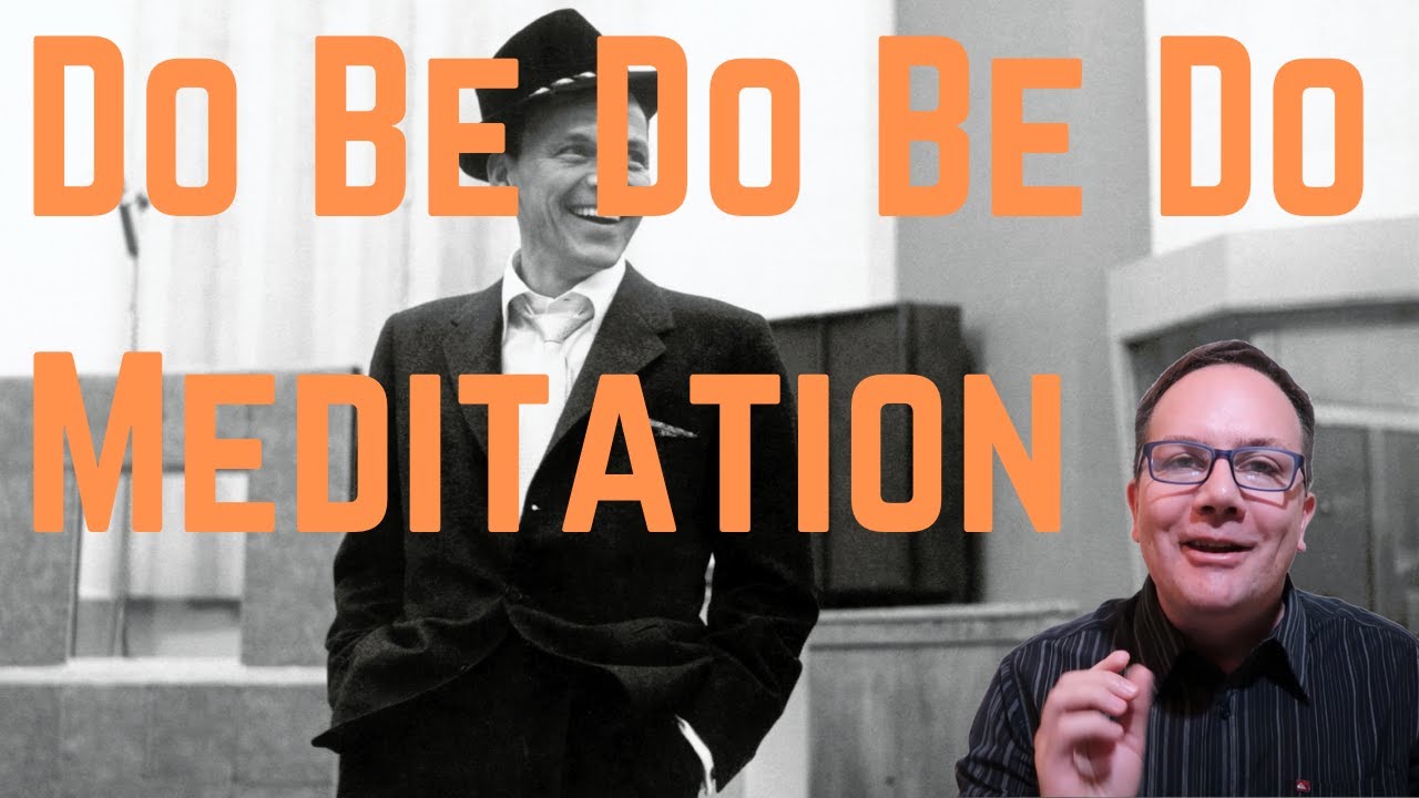 Do Be Do Be Do Meditation