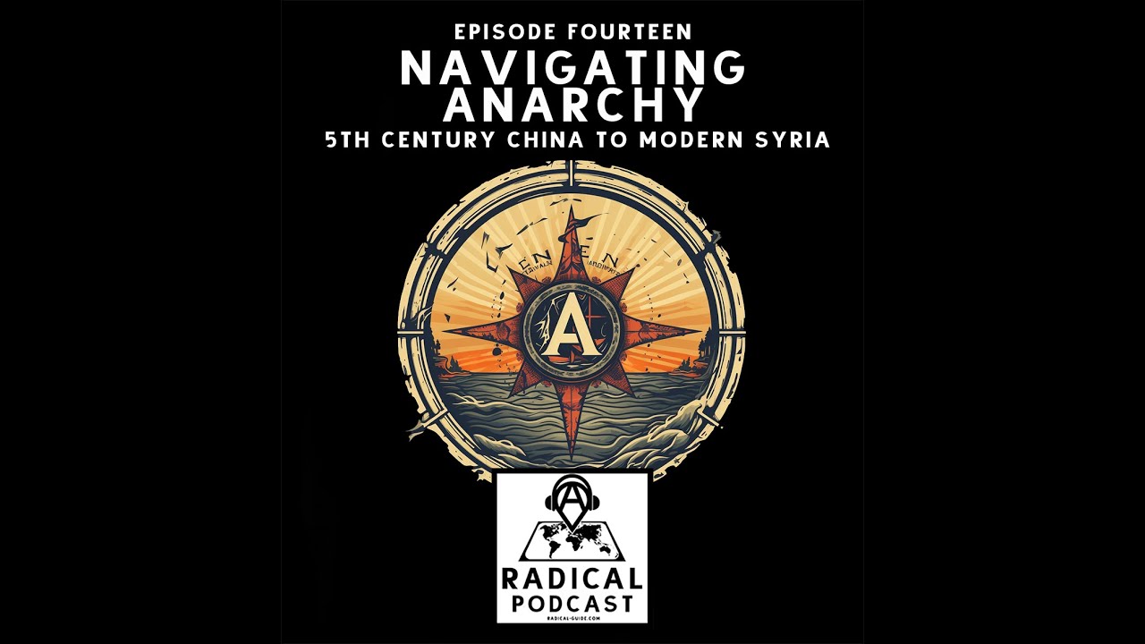 Navigating Anarchy: 5th Century China to Modern Syria A Radical Podcast Ep. 14