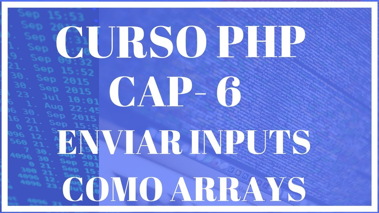 CURSO PHP CAP 7 FORMULARIOS ENVIAR INPUTS COMO ARRAYS