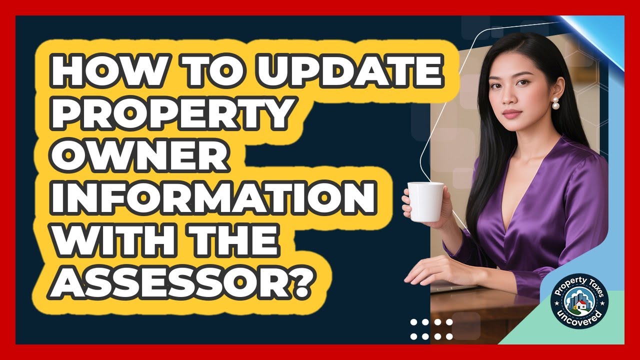 How to Update Property Owner Information With the Assessor?