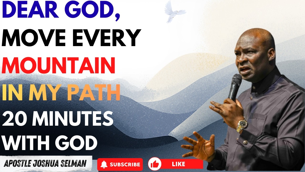 DEAR GOD, MOVE EVERY MOUNTAIN IN MY PATH | APOSTLE JOSHUA SELMAN