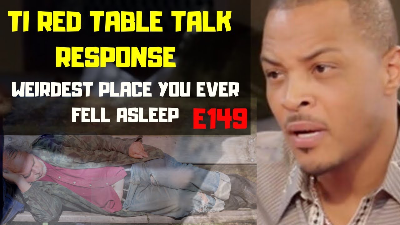 TI Red Table Talk Reply/ Weirdest Place You Ever Fell Asleep | S4 E149