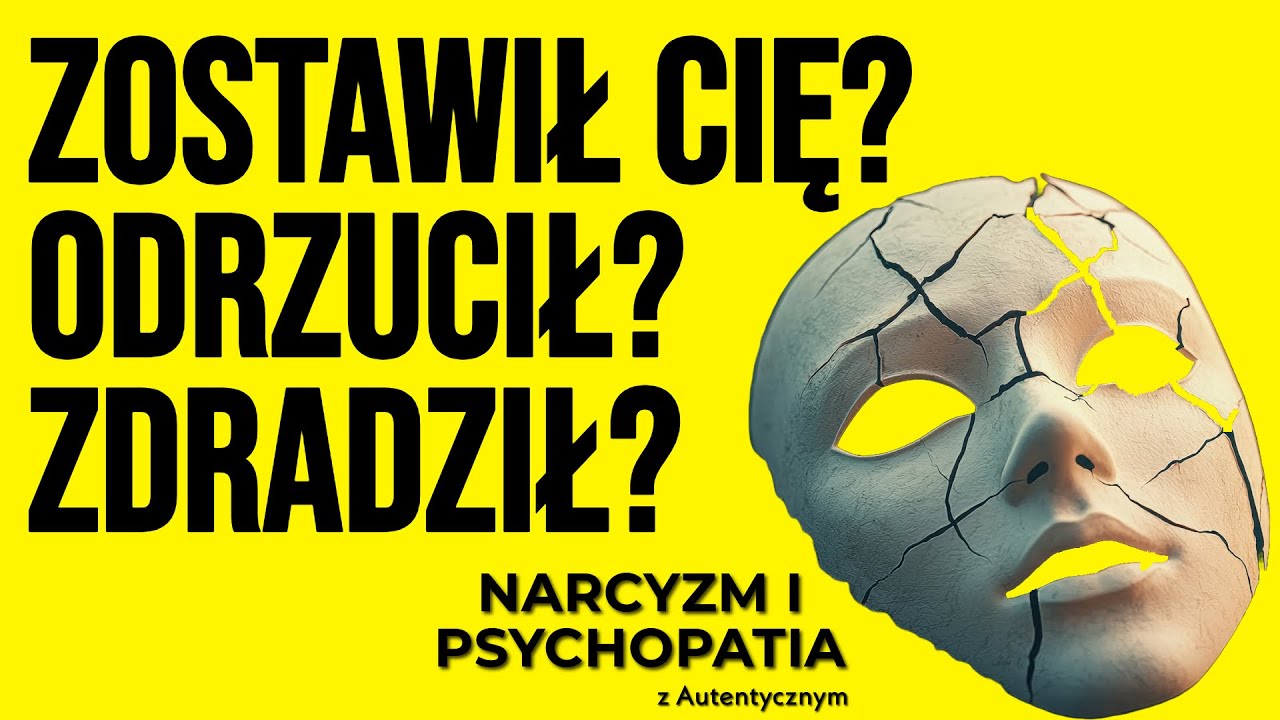 Zostawił Cię? Odrzucił? Zdradził? - NARCYZ? PSYCHOPATA?