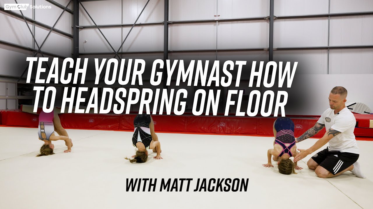 TEACH YOUR GYMNAST A HEADSPRING WITH MATT JACKSON