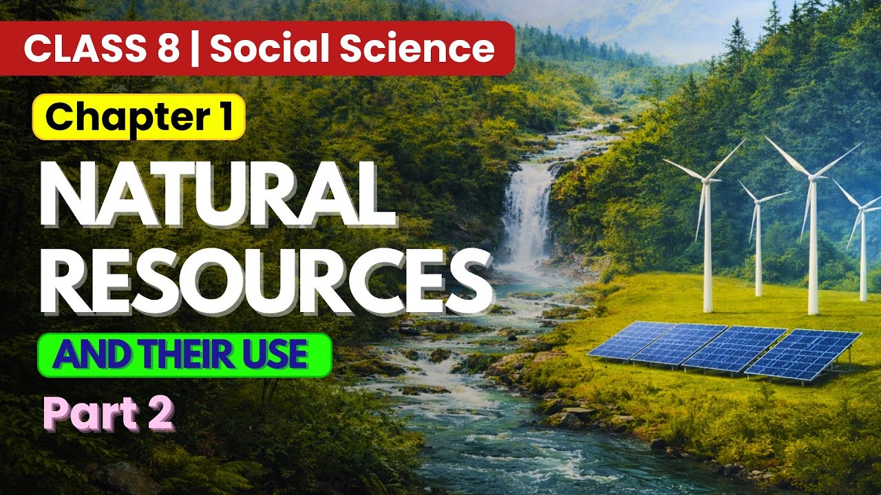 Natural Resources and Their Use | Chapter 1 (Part 2) | Class 8 Social Science 