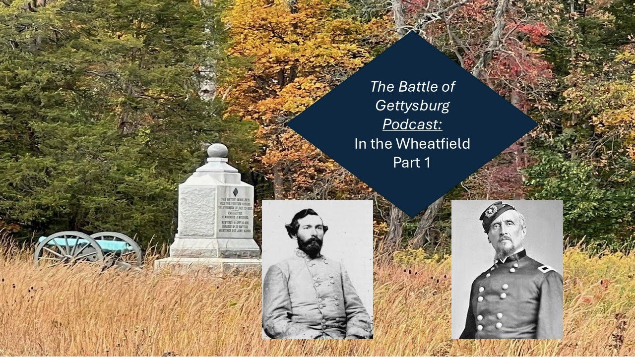 The Battle of Gettysburg Podcast: In the Wheatfield (Part 1)