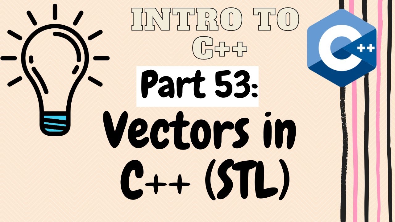 Vectors in C++  | Programming in C++ | Part 53