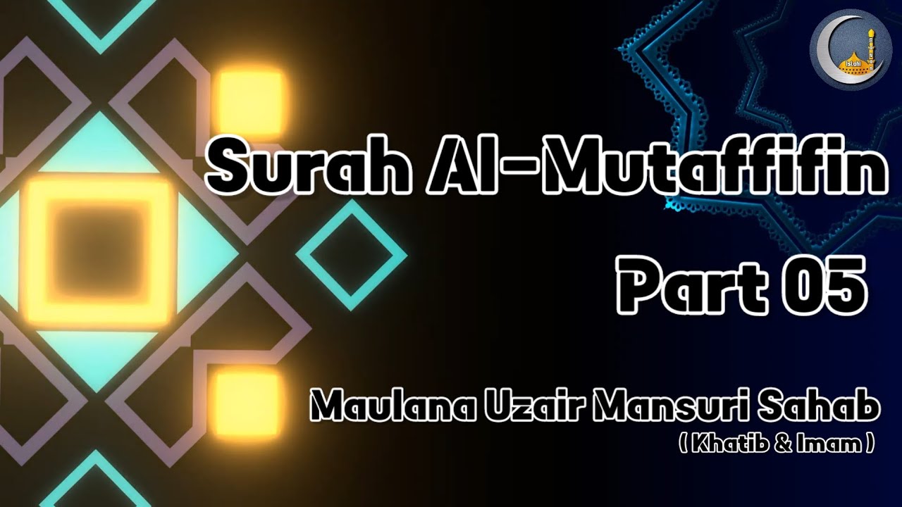 Surah Mutaffifin ki Tafsir Part 05 | Maulana Uzair Mansuri Sahab |