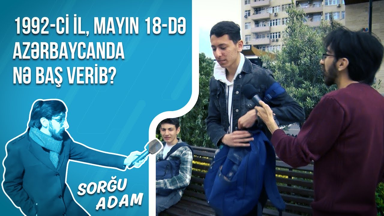 1992-ci il, mayın 18-də Azərbaycanda nə baş verib? - SORĞU ADAM #6