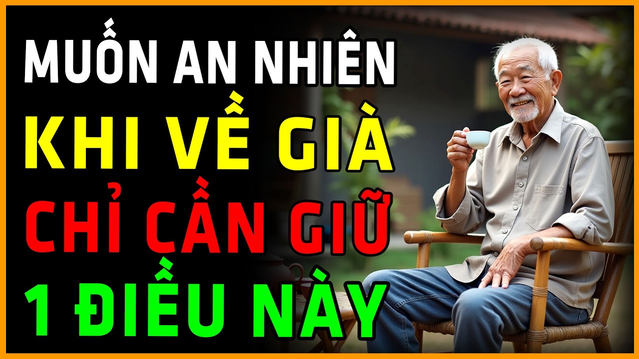 Người Già Muốn Sống Đời Viên Mãn: Chỉ Cần Giữ Vững Điều Này - Con Cháu Luôn Kính Trọng, Nể Phục