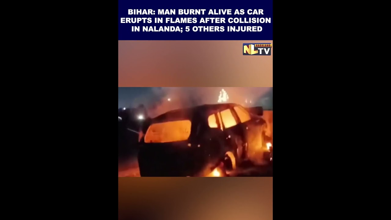 BIHAR: MAN BURNT ALIVE AS CAR ERUPTS IN FLAMES AFTER COLLISION IN NALANDA; 5 OTHERS INJURED