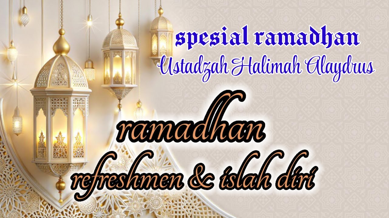 RAMADHAN,,,REFRERSHMEN & ISLAH DIRI ‼️ USTADZAH HALIMAH ALAYDRUS 
