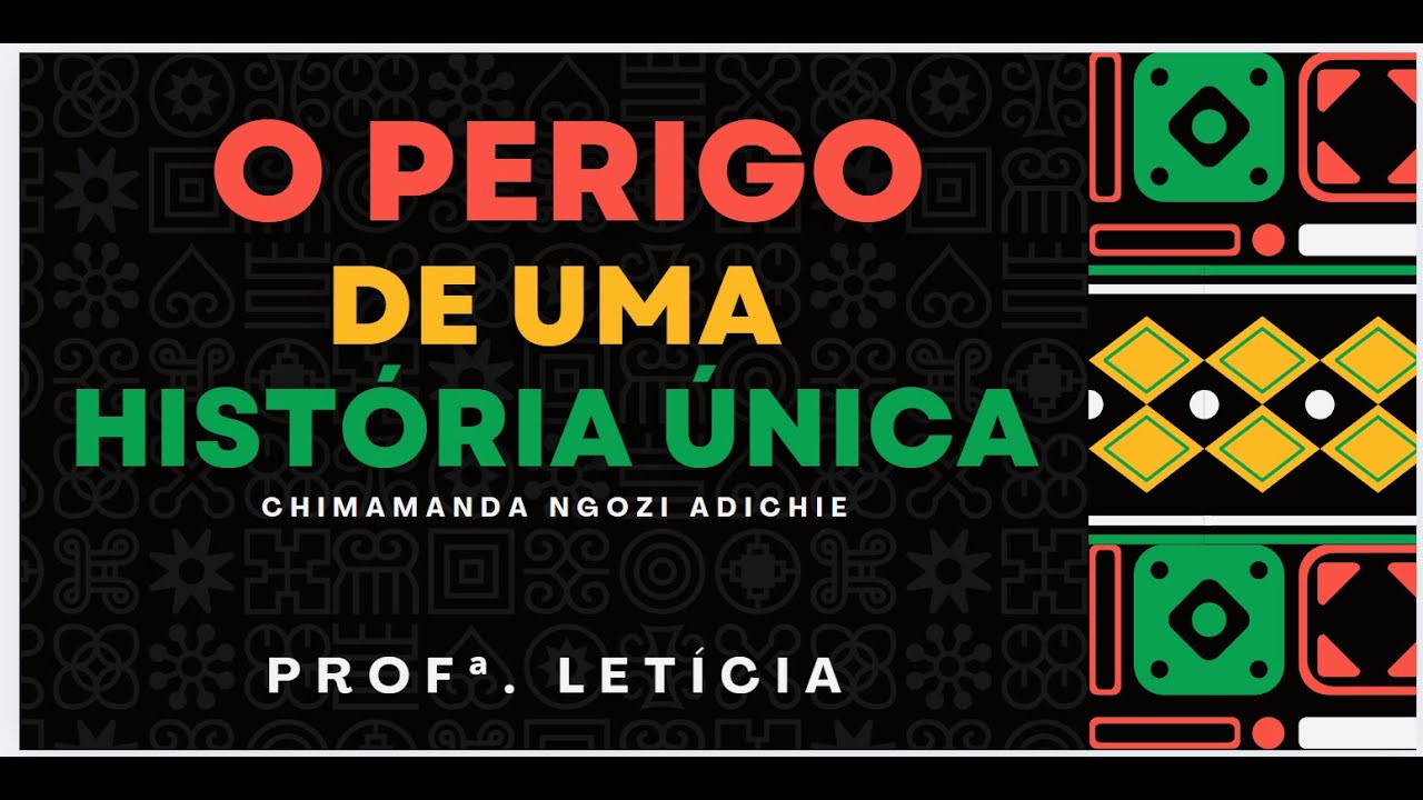 O perigo de uma história única - Chimamanda Ngozi Adichie (Profa. Letícia)