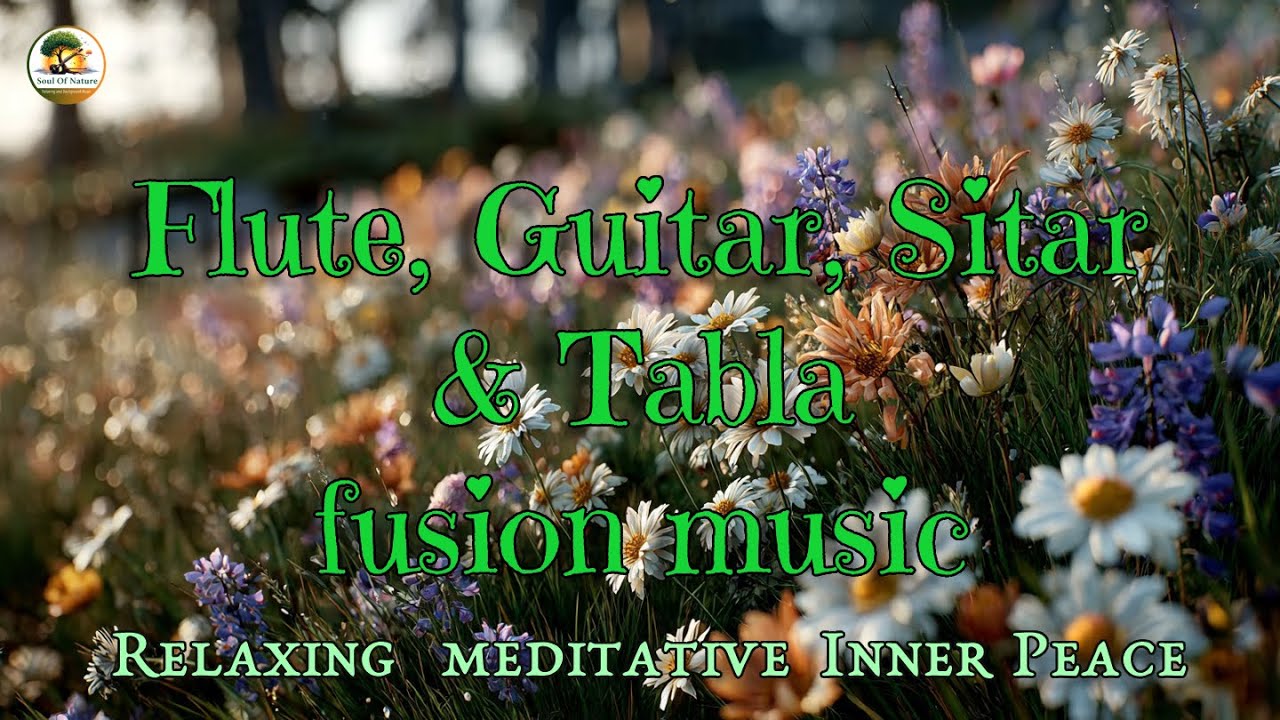 Flute, Sitar, Guitar & Tabla Fusion Music | Relaxing Indian Music for Meditation & Inner Peace