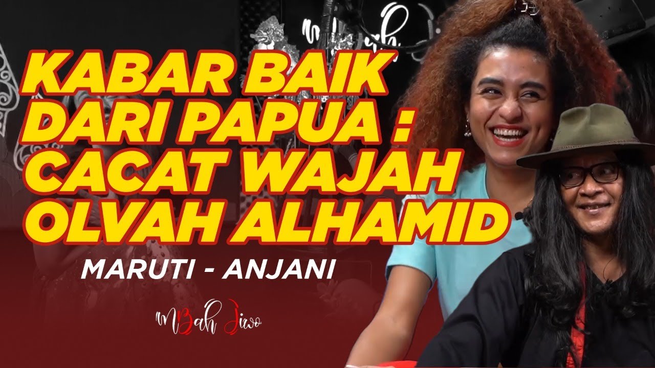 Kabar Baik dari Papua: Cacat Wajah Olvah Alhamid | Lakon: Maruti - Anjani | Mbah Jiwo