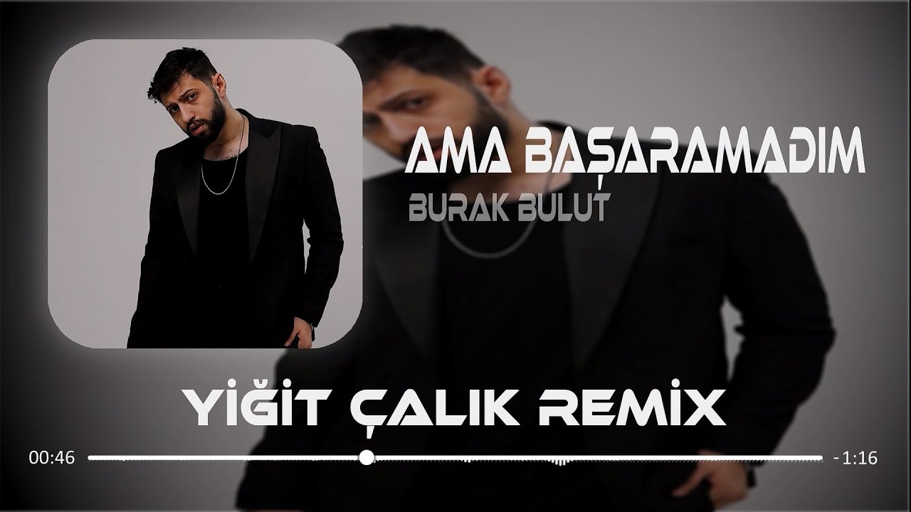 Ama Başaramadım ( Yiğit Çalık Remix ) Burak Bulut - Seni Unutamadım