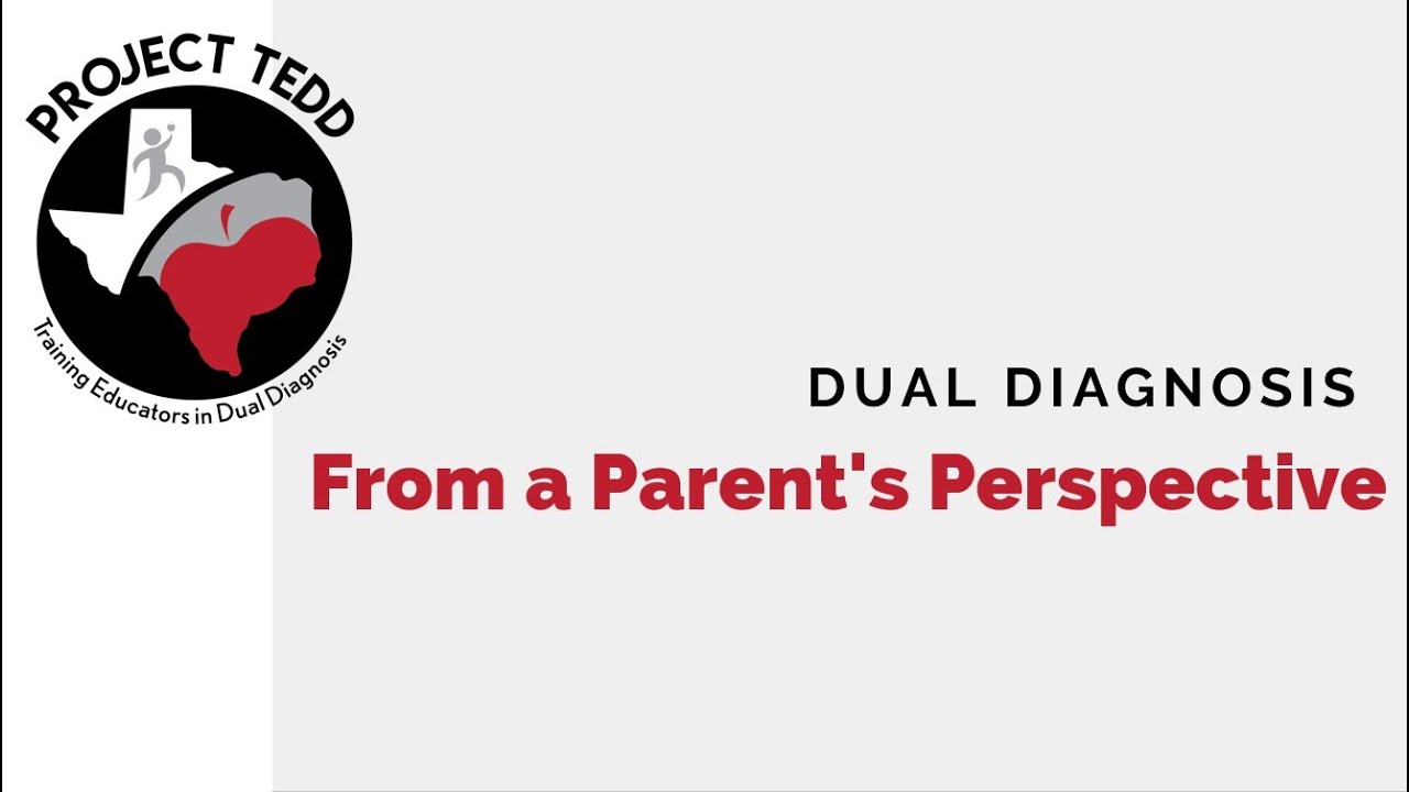 Dual Diagnosis From A Parent's Perspective