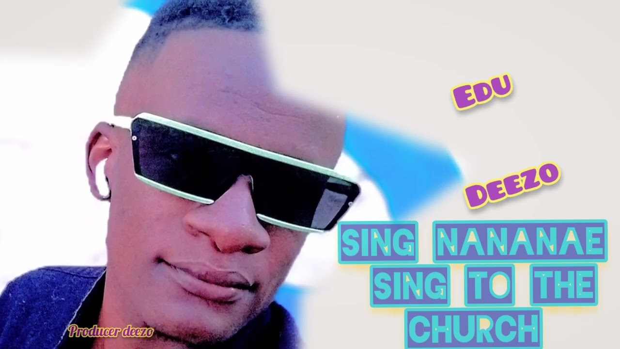 SING TO THE CHURCH (nananae) - Edu Deezo official audio visual 