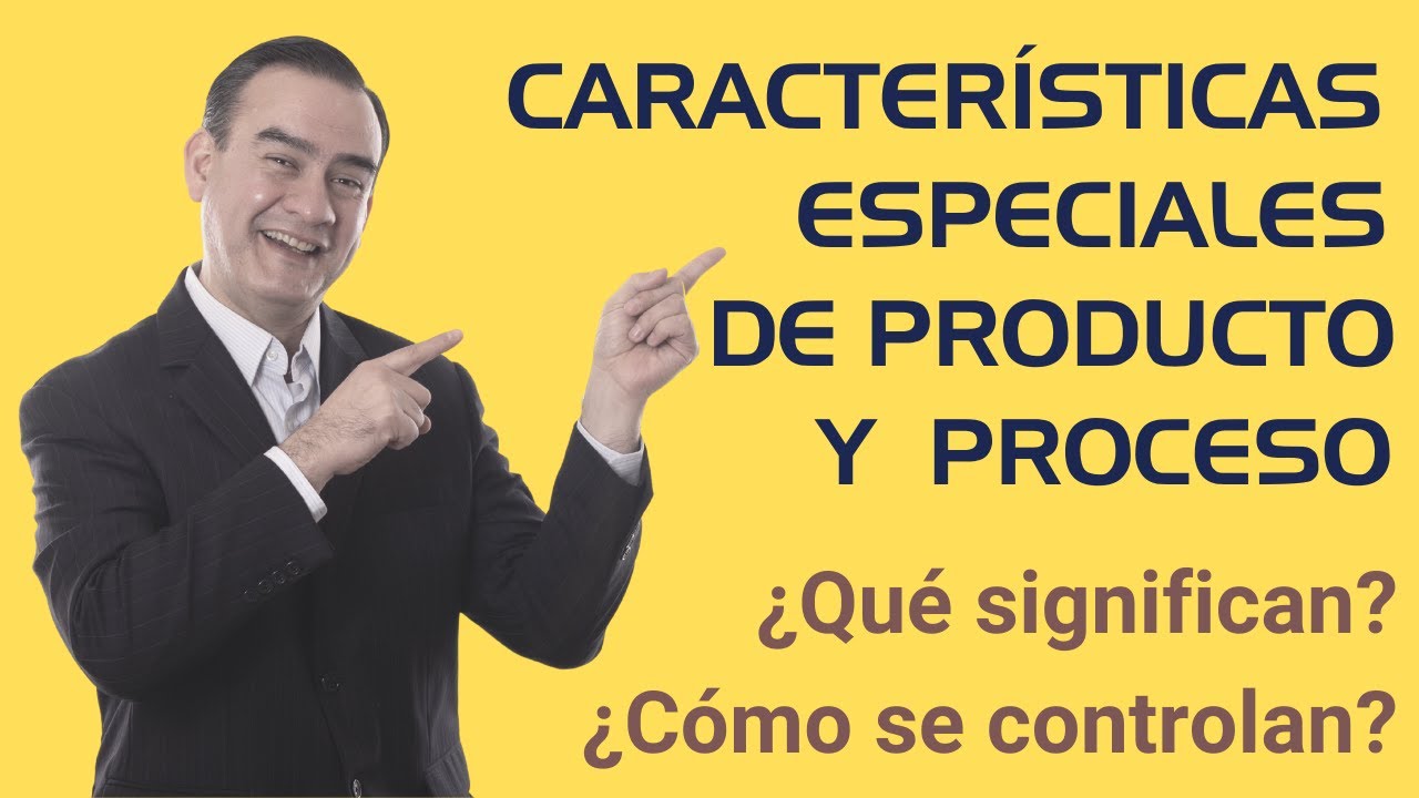 Características Especiales de Producto y Proceso