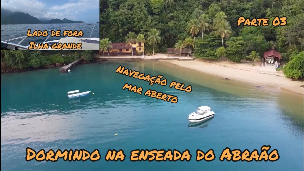 19 | Volta pelo mar aberto Ilha Grande | Dormindo no barco no Abraãozinho | Saco Dois Rios | parte 3