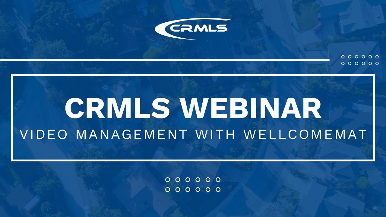 [CRMLS Webinar] Video Management with WellcomeMat