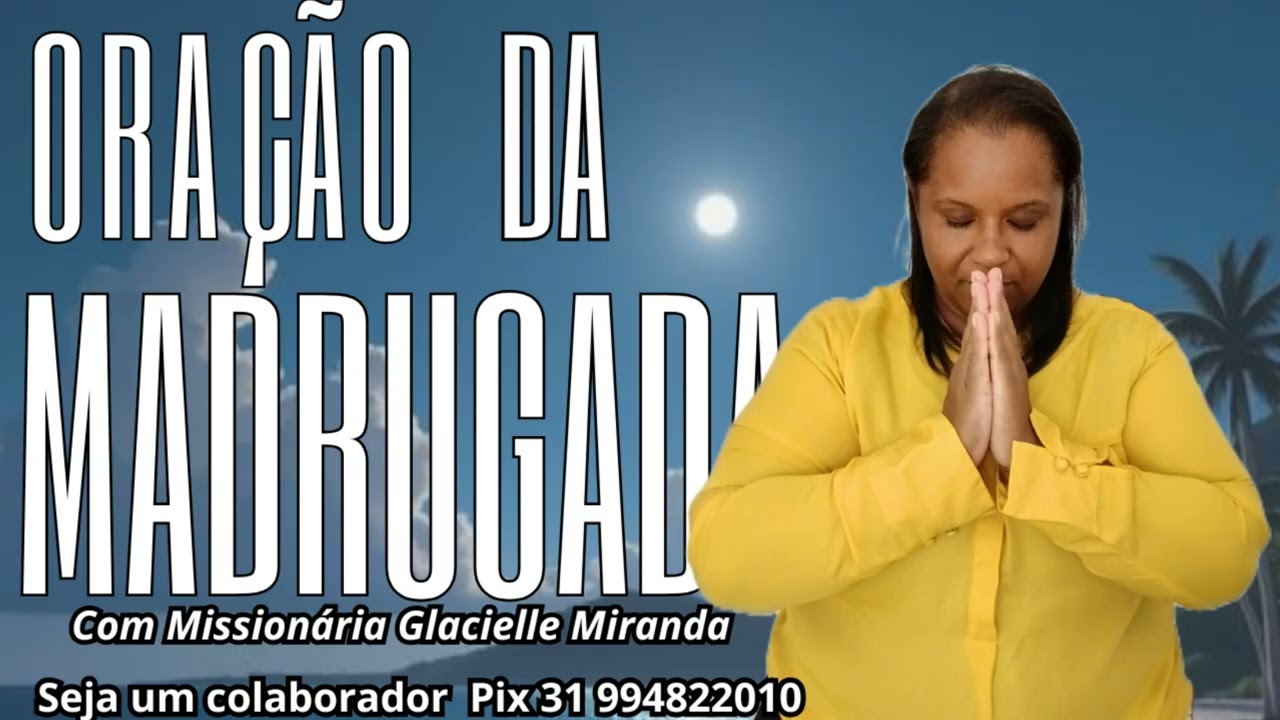 13/03/2026 ORAÇÃO DA MADRUGADA COM MISSIONÁRIA GLACIELLE MIRANDA @glaciellemiranda 