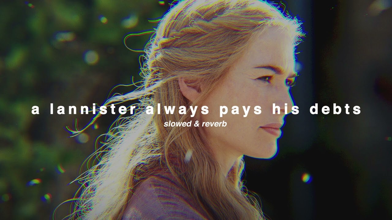 ( slowed ) a lannister always pays his debts