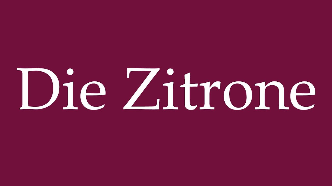 How to Pronounce ''Die Zitrone'' (The lemon) Correctly in German