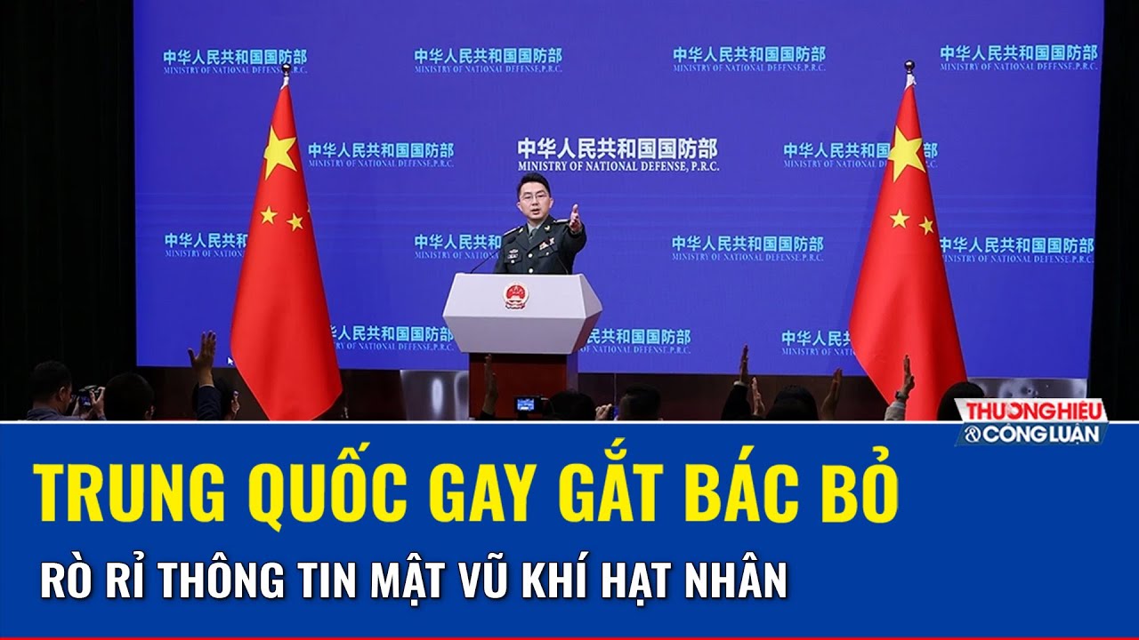 Trung Quốc gay gắt bác bỏ thông tin ông Trương Hựu Hiệp làm rò rỉ thông tin mật vũ khí hạt nhân