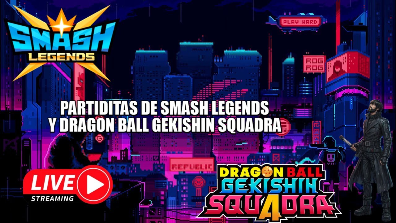 PARTIDAS SMASH LEGENDS Y DRAGON BALL GEKISHIN SQUADRA