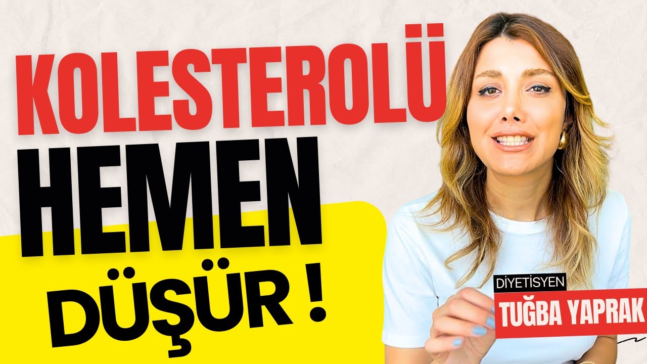 YÜKSEK KOLESTEROLÜ Nasıl Düşürürüz? - Kolesterol Diyeti - Diyetisyen Tuğba Yaprak