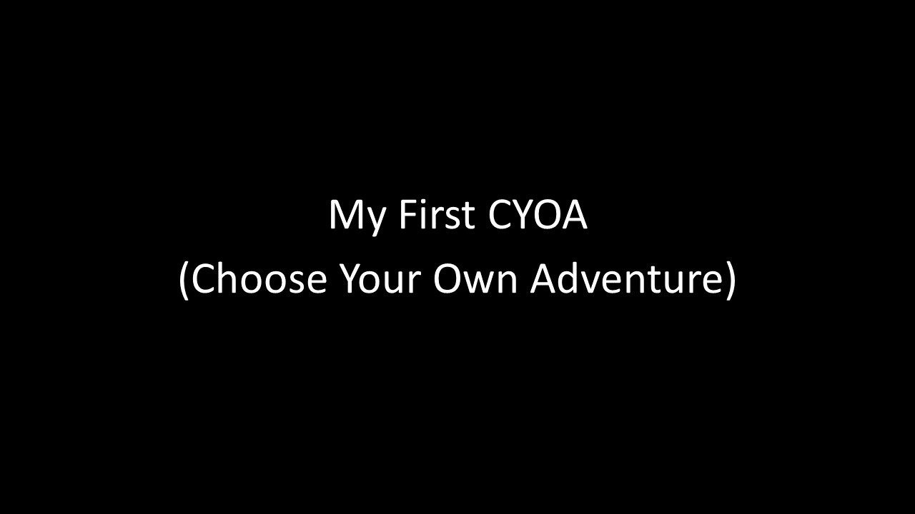 My First CYOA (Choose Your Own Adventure)