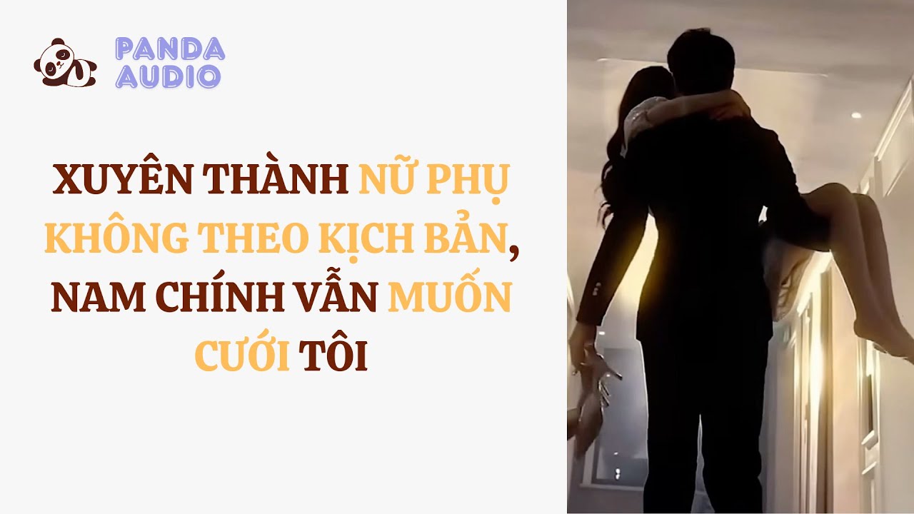 Tua nhanh 1.5x - Nữ Phụ Không Theo Kịch Bản, Nam Chính Vẫn Muốn Cưới Tôi